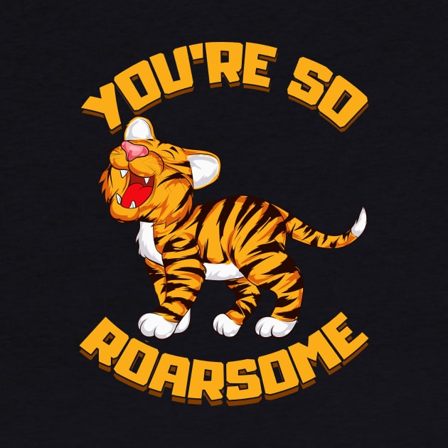 You're So Roarsome Funny So Awesome Tiger Cub Pun by theperfectpresents